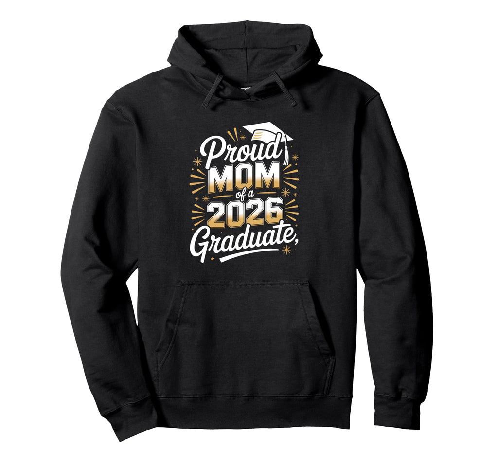 Proud Mom 2026 Graduate Graduation Mothers Hoodie - Graphic Print Men Women - T-Shirt, Sweatshirt, Hoodie