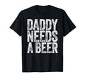 Daddy Needs Beer Funny Drinking T-Shirt - Casual Everyday Wear for Adults - T-Shirt, Sweatshirt, Hoodie