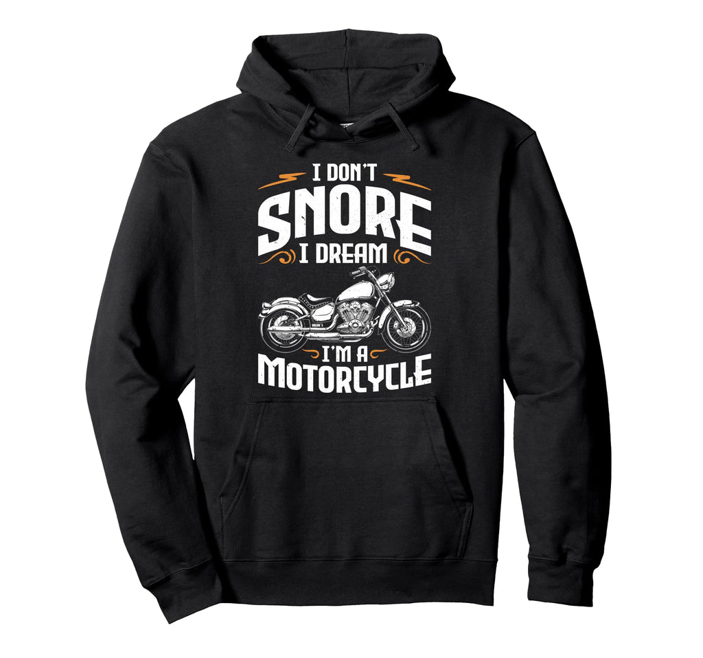 Funny I Dont Snore I Dream Im Motorcycle Hoodie - Graphic Print for Adults - T-Shirt, Sweatshirt, Hoodie