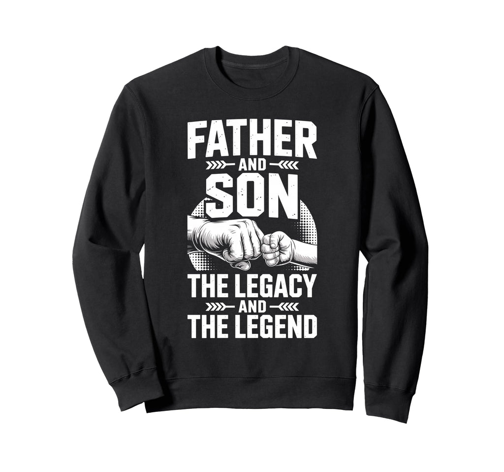 Father Son Legacy And Legend Dad Son Sweatshirt - Unique Graphic Men Women - T-Shirt, Sweatshirt, Hoodie