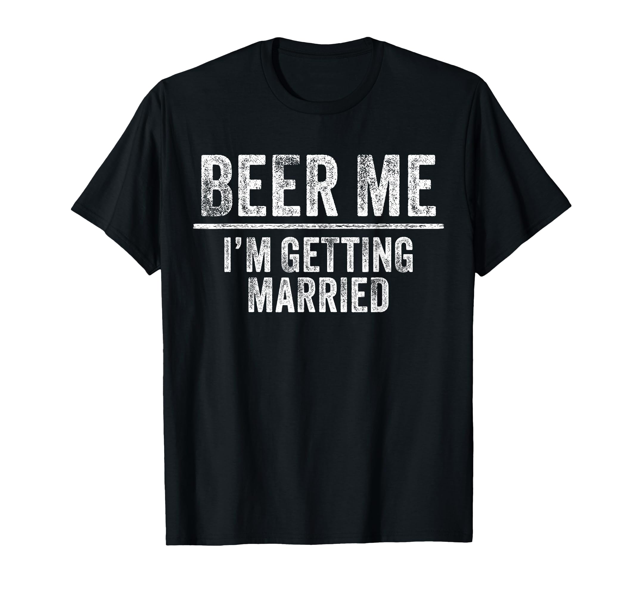 Beer Me Im Getting Married Groom T-Shirt - Custom Art Print for Adults - T-Shirt, Sweatshirt, Hoodie