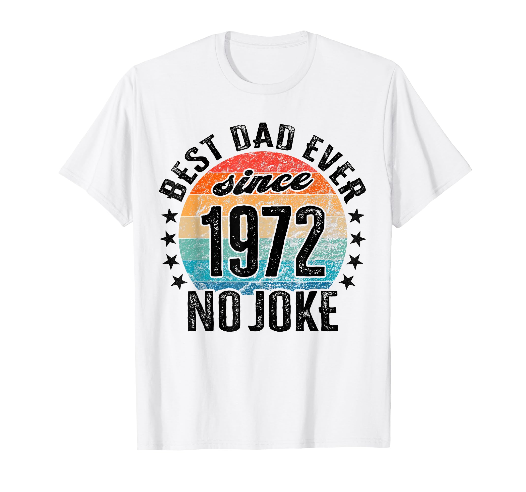 Best Dad World No Joke Dad Since 1972 T-Shirt - Novelty Apparel for Adults - T-Shirt, Sweatshirt, Hoodie