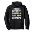 My Favorite Ballers Call Me Grandpa Hoodie - Fun Novelty Design Men Women - T-Shirt, Sweatshirt, Hoodie