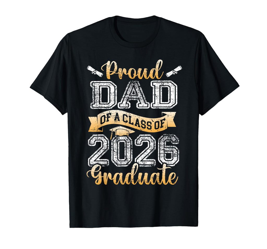 Graduate Proud Dad Class 2026 T-Shirt - Casual Everyday Wear Men Women - T-Shirt, Sweatshirt, Hoodie