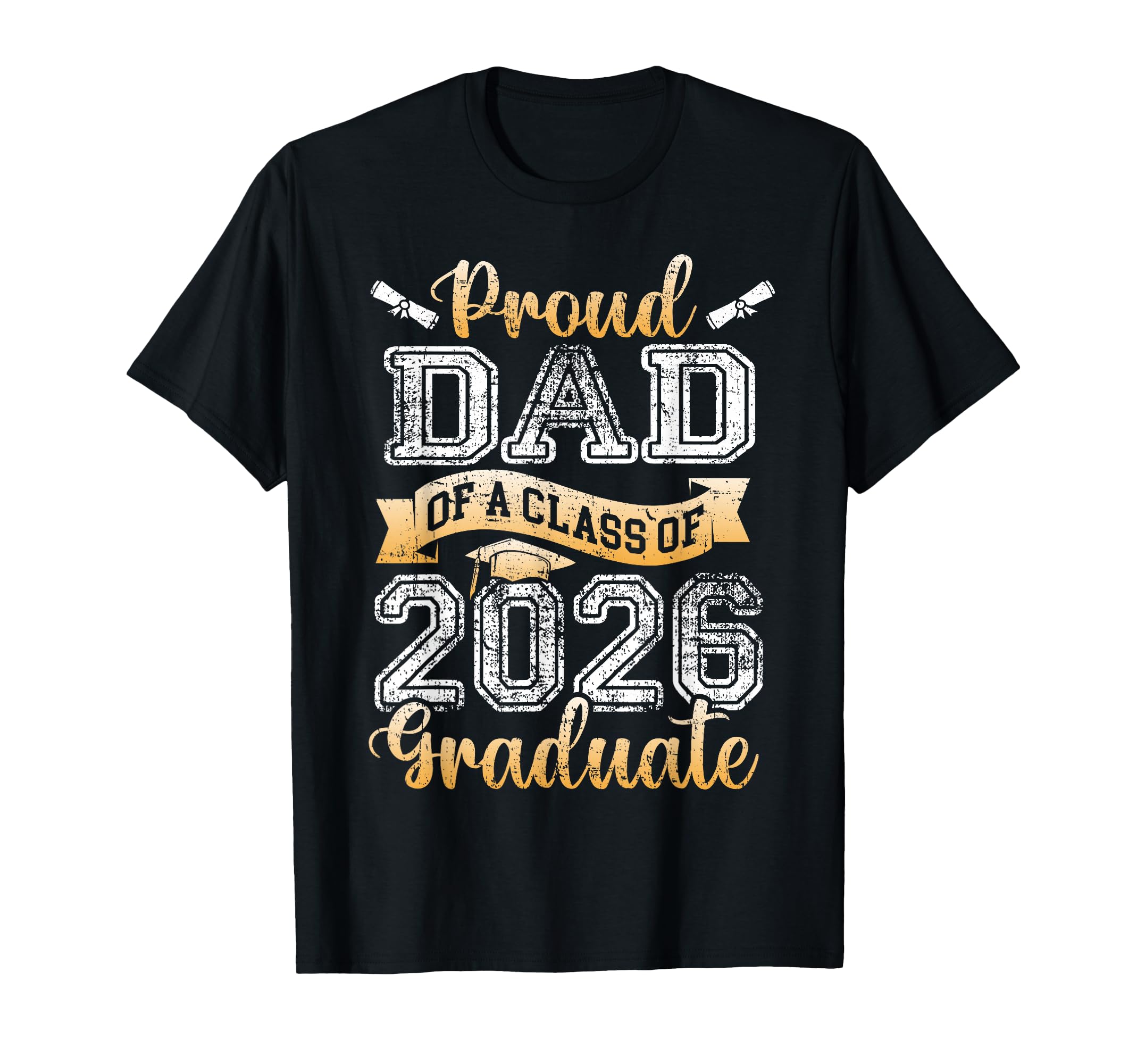 Graduate Proud Dad Class 2026 T-Shirt - Casual Everyday Wear Men Women - T-Shirt, Sweatshirt, Hoodie