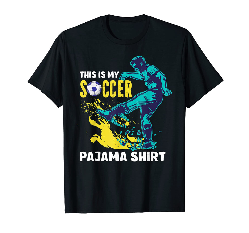 This Is My Soccer Pajama Soccer Players T-Shirt - Novelty Apparel Men Women - T-Shirt, Sweatshirt, Hoodie