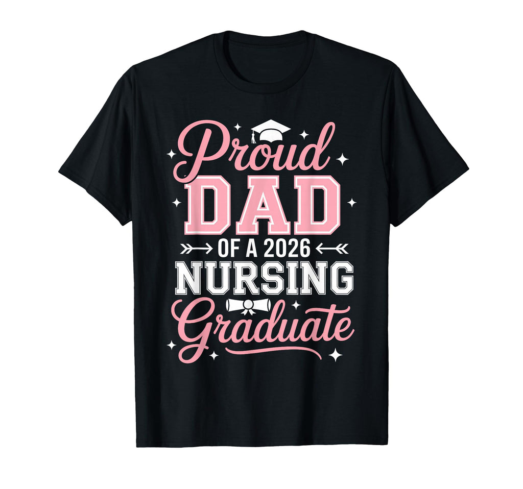 Proud Dad 2026 Nursing Graduate Nurse T-Shirt - Streetwear Style Unisex - T-Shirt, Sweatshirt, Hoodie