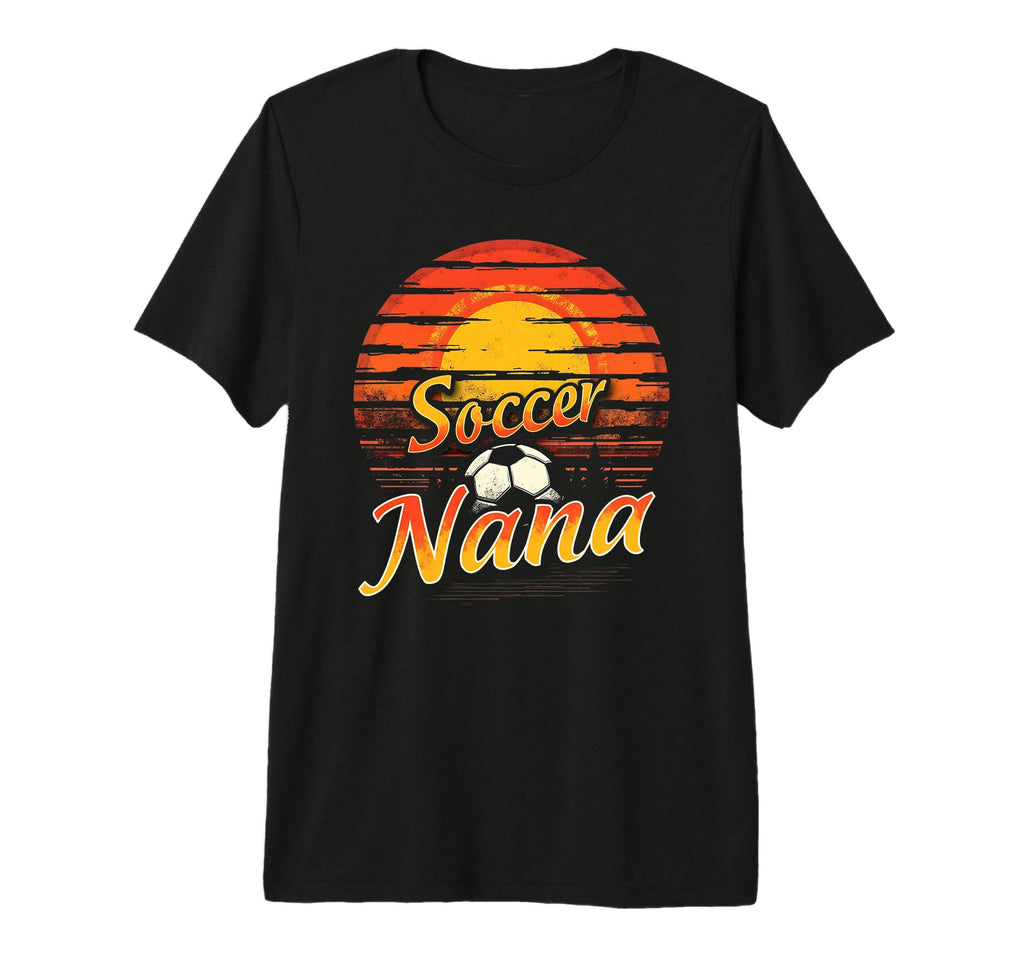 Proud Soccer Nana Funny Grandma Lover T-Shirt - Trendy Graphic Men Women - T-Shirt, Sweatshirt, Hoodie