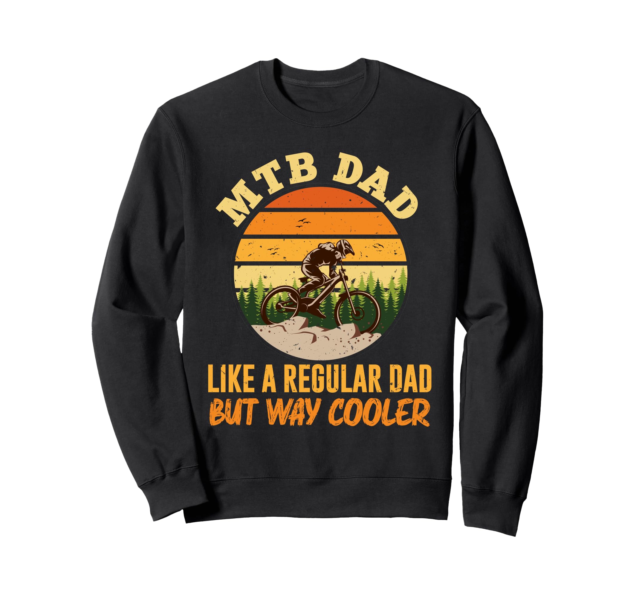 Mtb Dad Like Regular Dad But Sweatshirt - Fun Novelty Design Men Women - T-Shirt, Sweatshirt, Hoodie