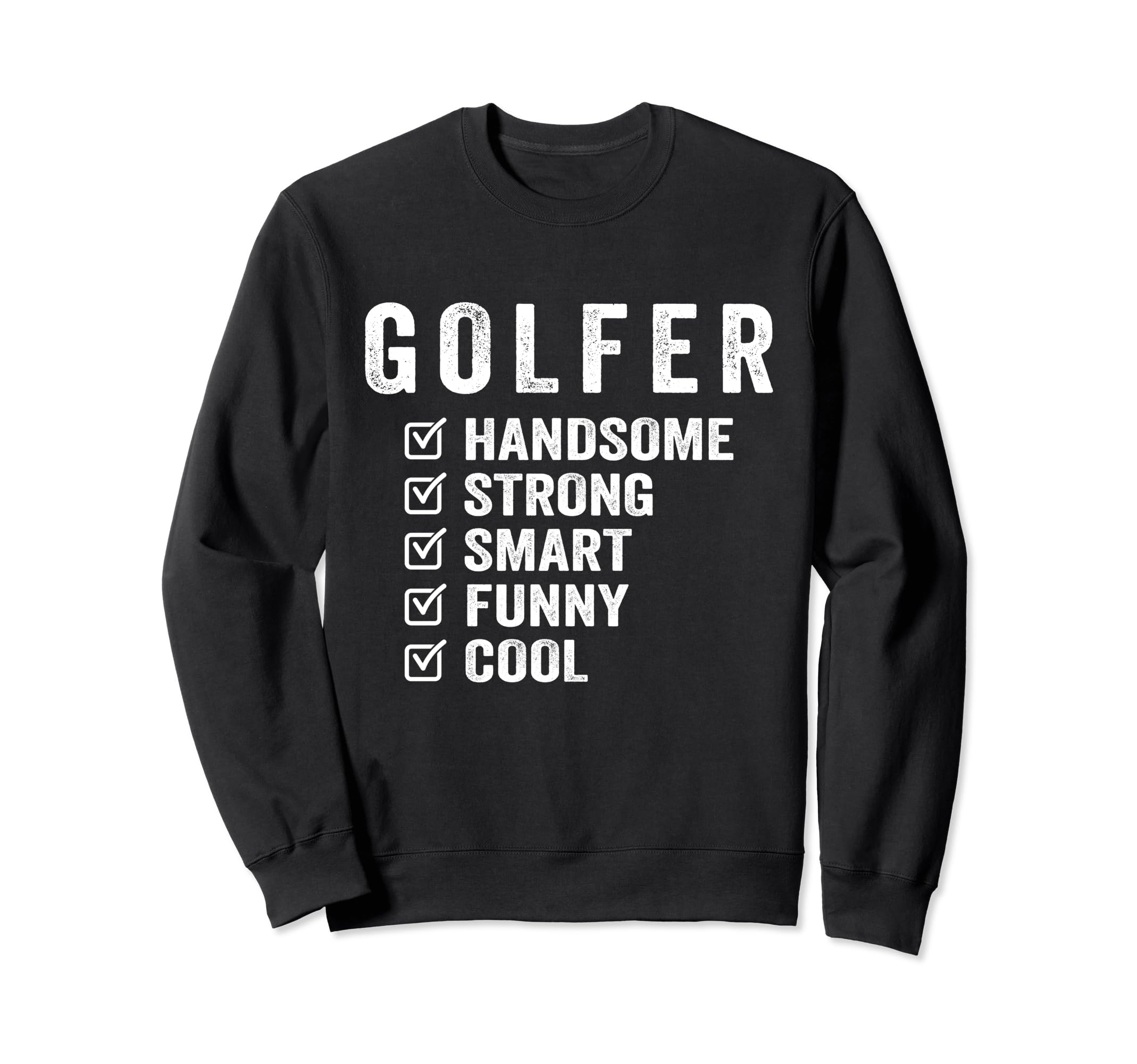 Golfer Handsome Strong Smart Funny Sweatshirt - Custom Art Print for Adults - T-Shirt, Sweatshirt, Hoodie