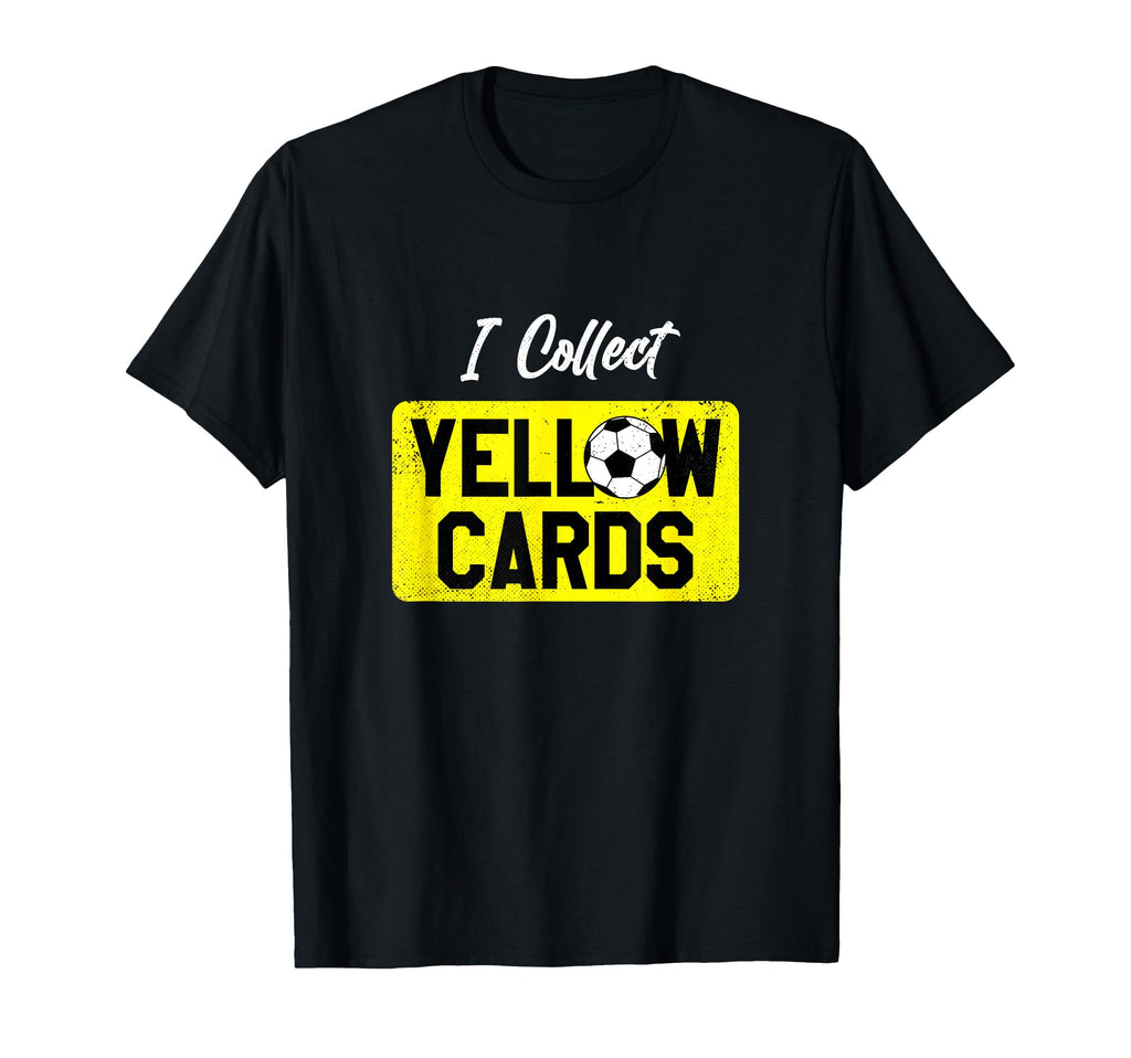 I Collect Yellow Cards Funny Soccer T-Shirt - Fun Novelty Design Unisex - T-Shirt, Sweatshirt, Hoodie