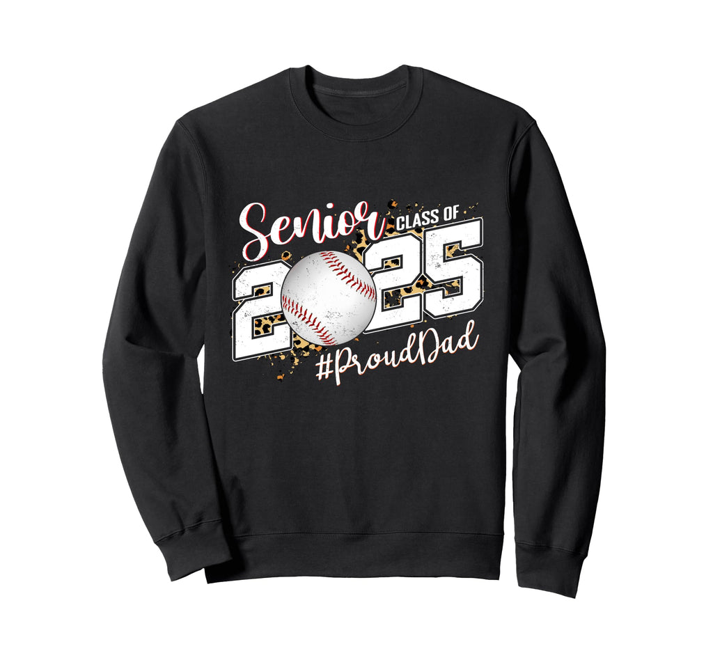 Proud Dad 2025 Senior Baseball Graduate Sweatshirt - Graphic Print Unisex - T-Shirt, Sweatshirt, Hoodie