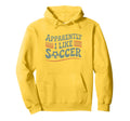 Apparently I Like Soccer Game Day Mom Dad Hoodie - Unique Graphic Unisex - T-Shirt, Sweatshirt, Hoodie