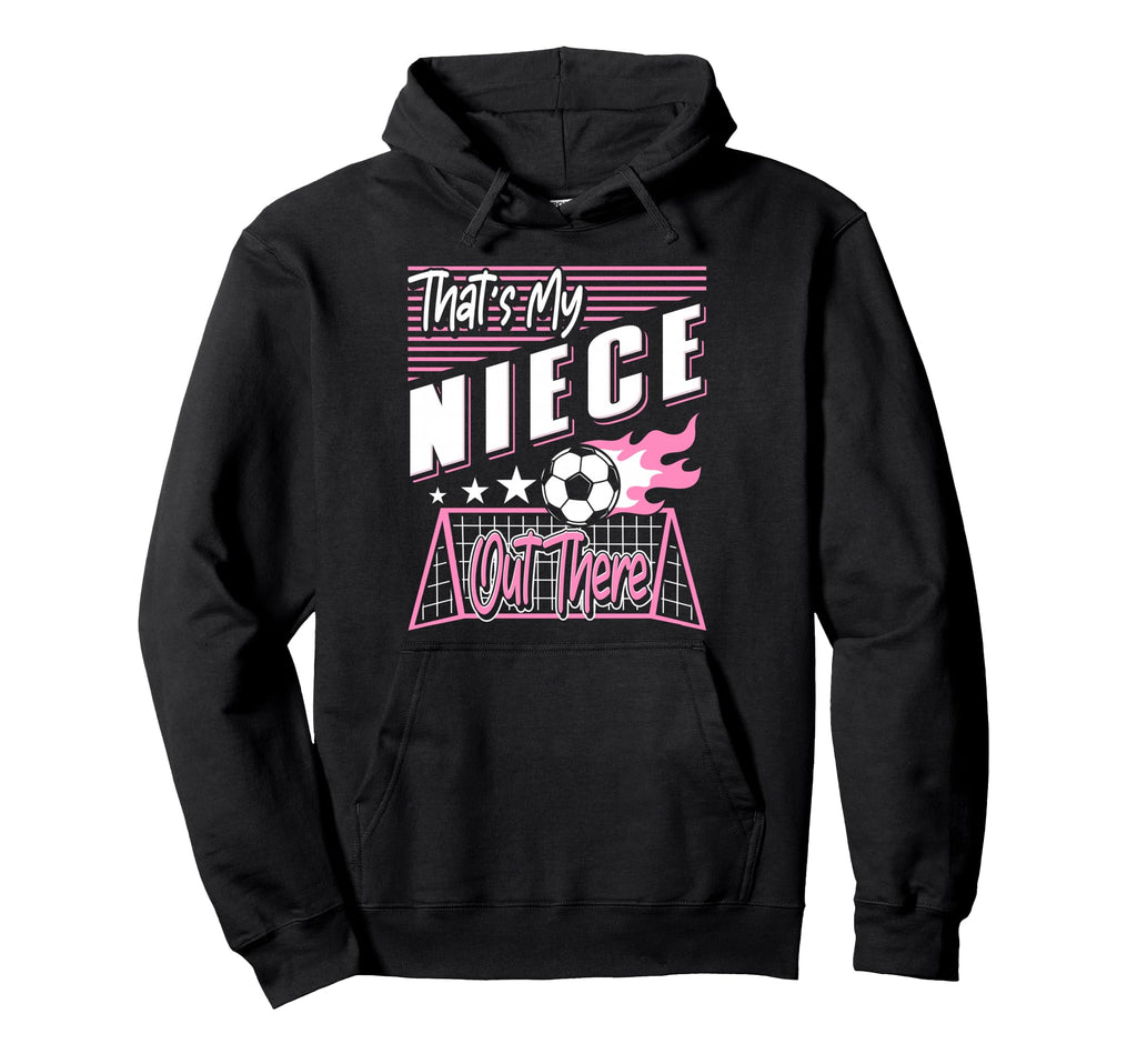 Thats My Niece Out There Soccer Aunt Hoodie - Minimalist Print Unisex - T-Shirt, Sweatshirt, Hoodie