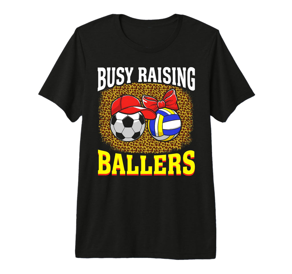 Busy Raising Ballers Soccer T-Shirt - Streetwear Style Men Women - T-Shirt, Sweatshirt, Hoodie