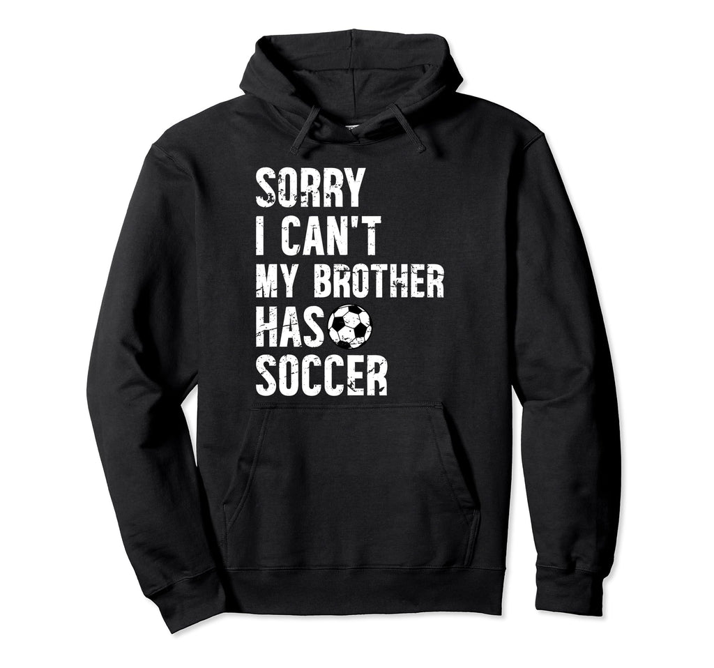 My Brother Has Soccer Brother Soccer Hoodie - Aesthetic Graphic Unisex - T-Shirt, Sweatshirt, Hoodie