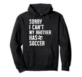 My Brother Has Soccer Brother Soccer Hoodie - Aesthetic Graphic Unisex - T-Shirt, Sweatshirt, Hoodie