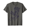 Are We There Yet Sind Wir Schon Da T-Shirt - Trendy Graphic Men Women - T-Shirt, Sweatshirt, Hoodie