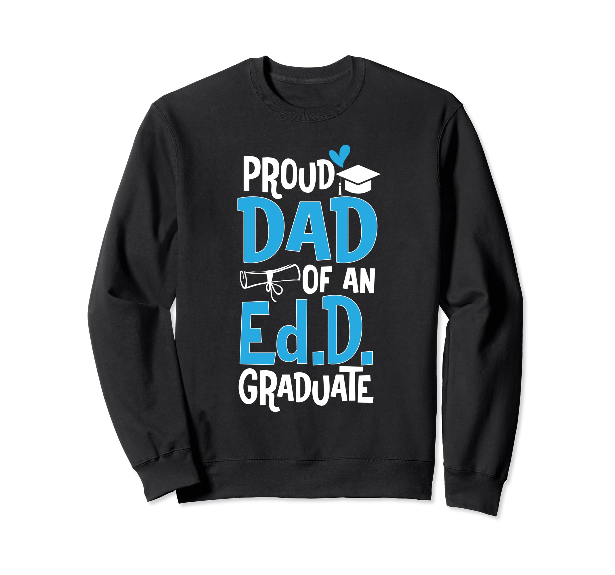 Doctor Education Proud Dad Ed D Sweatshirt - Custom Art Print Men Women - T-Shirt, Sweatshirt, Hoodie