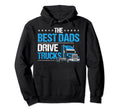 Best Dads Drive Trucks Happy Fathers Hoodie - Custom Art Print for Adults - T-Shirt, Sweatshirt, Hoodie