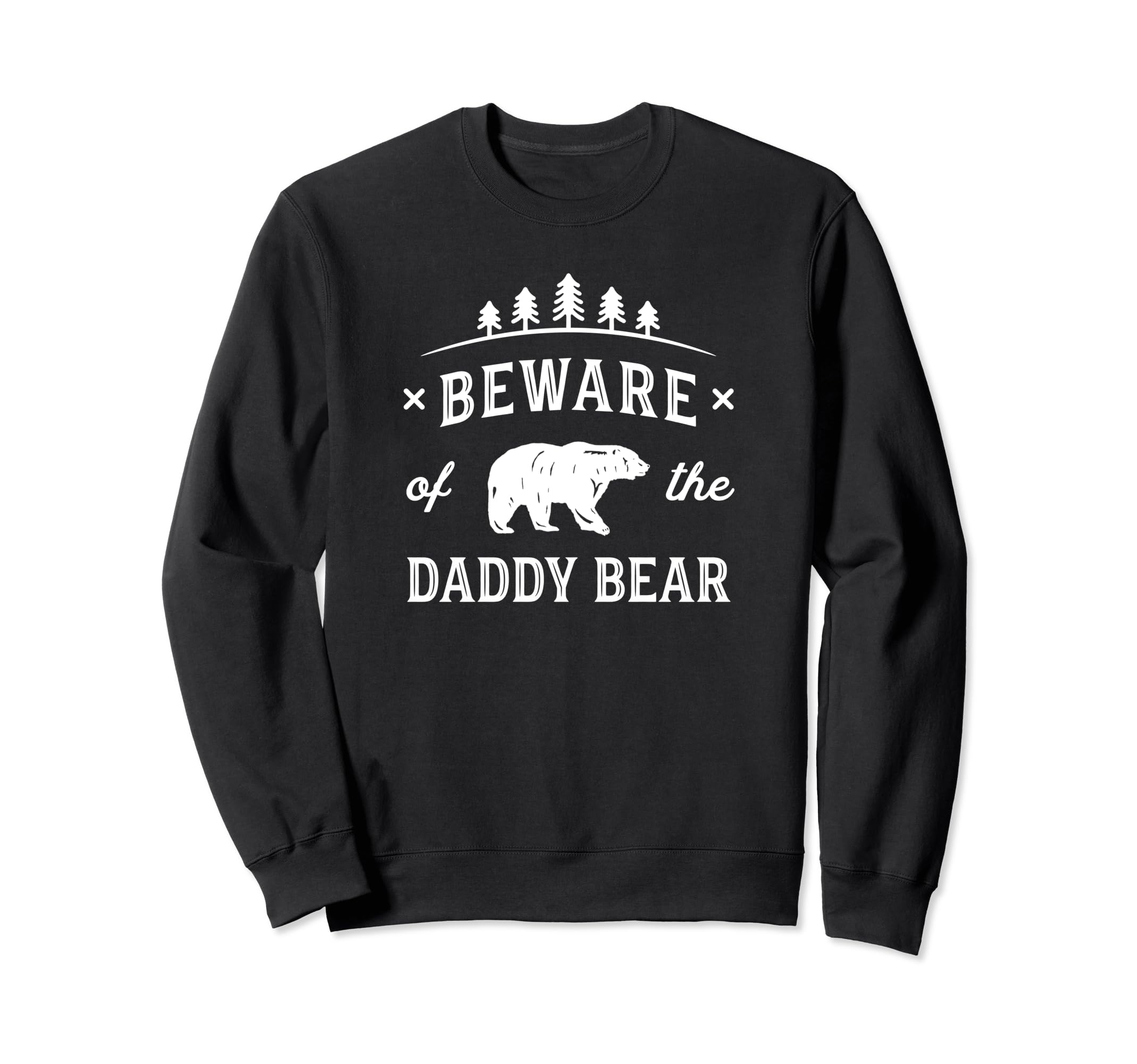 Papa Bear Daddy Bear Beware Dad Father Sweatshirt - Trendy Graphic Unisex - T-Shirt, Sweatshirt, Hoodie