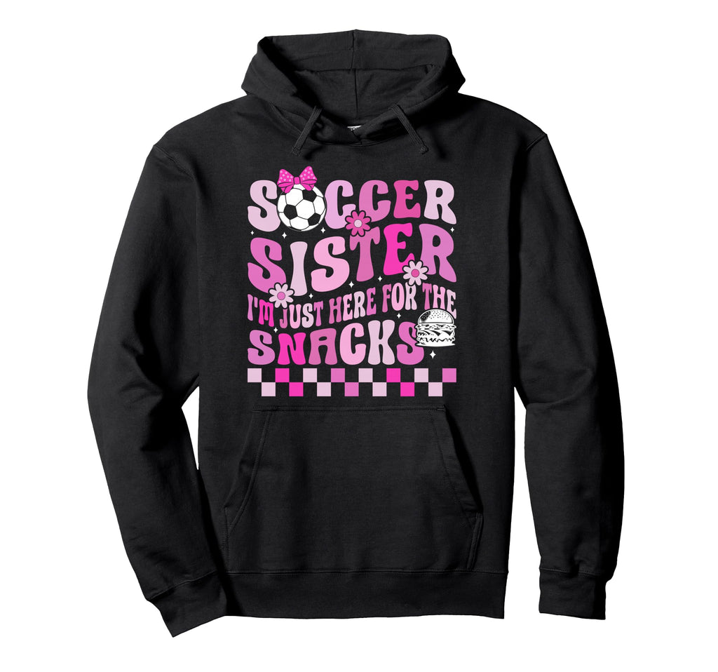 Soccer Sister Im Just Here Snacks Hoodie - Unique Graphic Unisex - T-Shirt, Sweatshirt, Hoodie