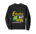 Education Is Important But Futsal Sweatshirt - Unique Graphic for Adults - T-Shirt, Sweatshirt, Hoodie