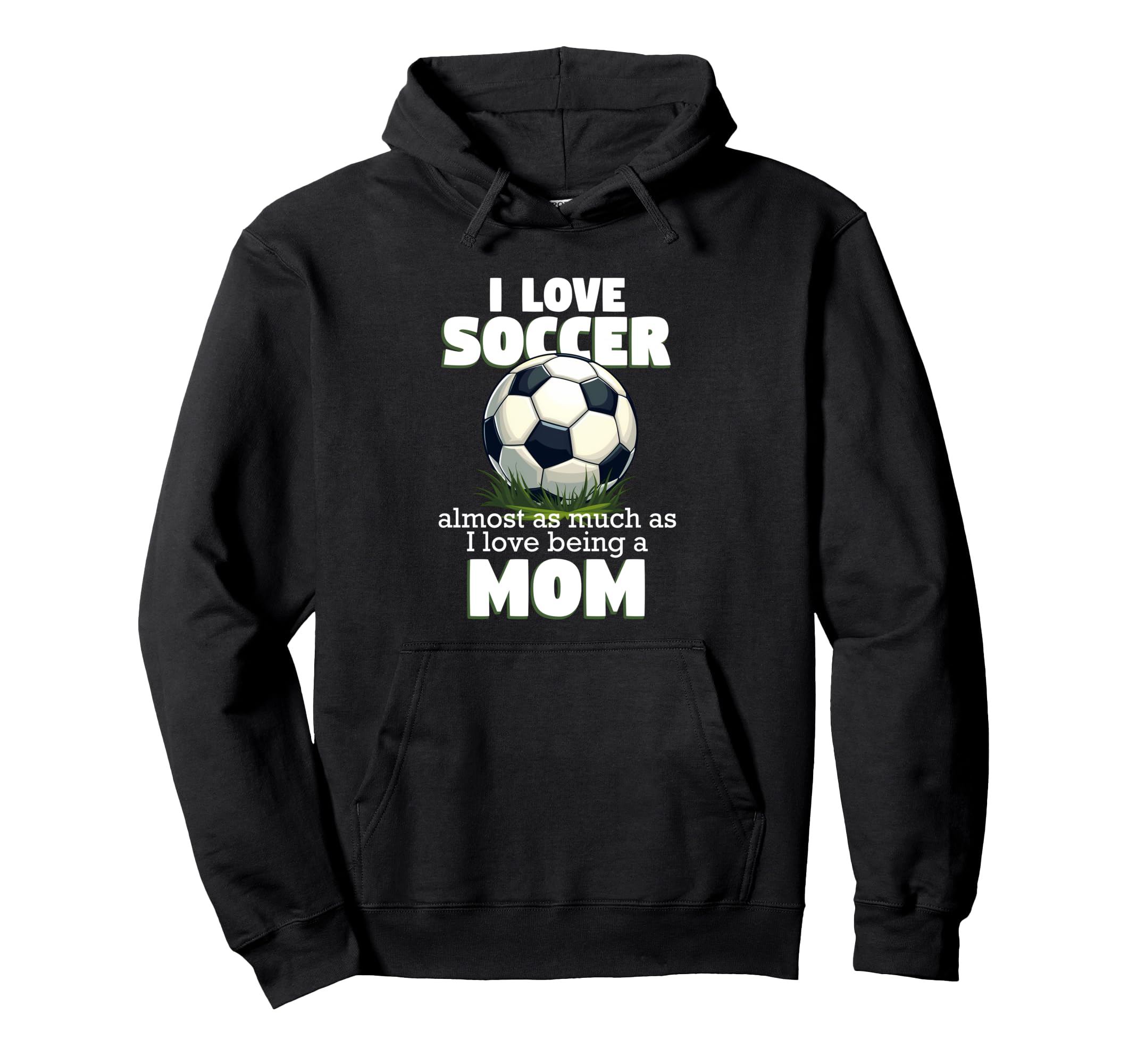 I Love Soccer Almost As Much As I Hoodie - Custom Art Print for Adults - T-Shirt, Sweatshirt, Hoodie