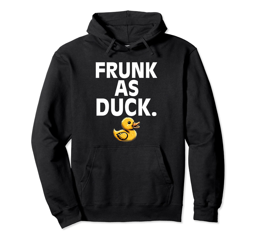 Frunk As Duck Rubber Ducks Lovers Hoodie - Fun Novelty Design Men Women - T-Shirt, Sweatshirt, Hoodie