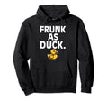 Frunk As Duck Rubber Ducks Lovers Hoodie - Fun Novelty Design Men Women - T-Shirt, Sweatshirt, Hoodie