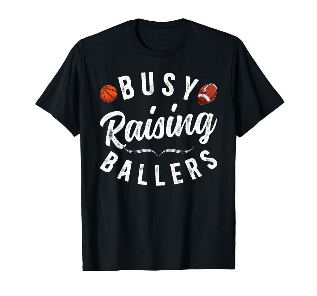 Busy Raising Ballers Football Basketball T-Shirt - Graphic Print Unisex - T-Shirt, Sweatshirt, Hoodie