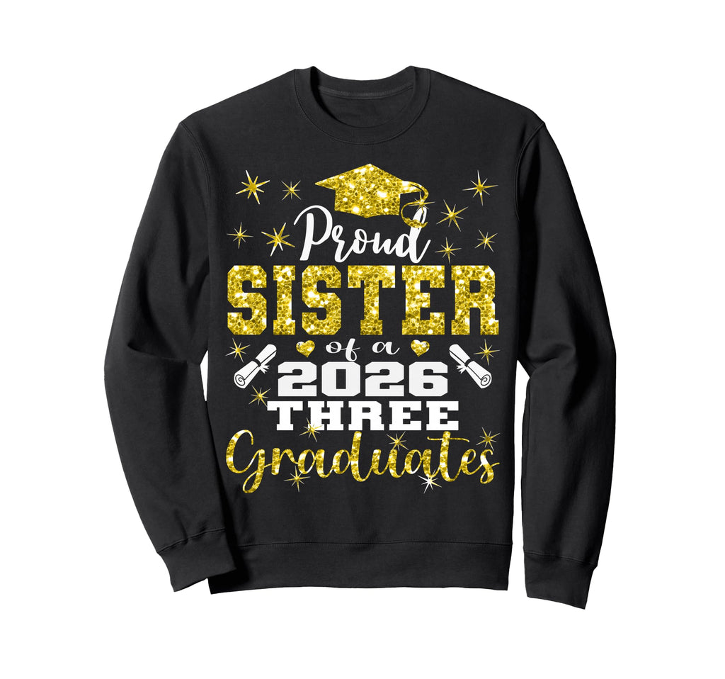 Proud Sister Three 2026 Graduates Sweatshirt - Unique Graphic for Adults - T-Shirt, Sweatshirt, Hoodie