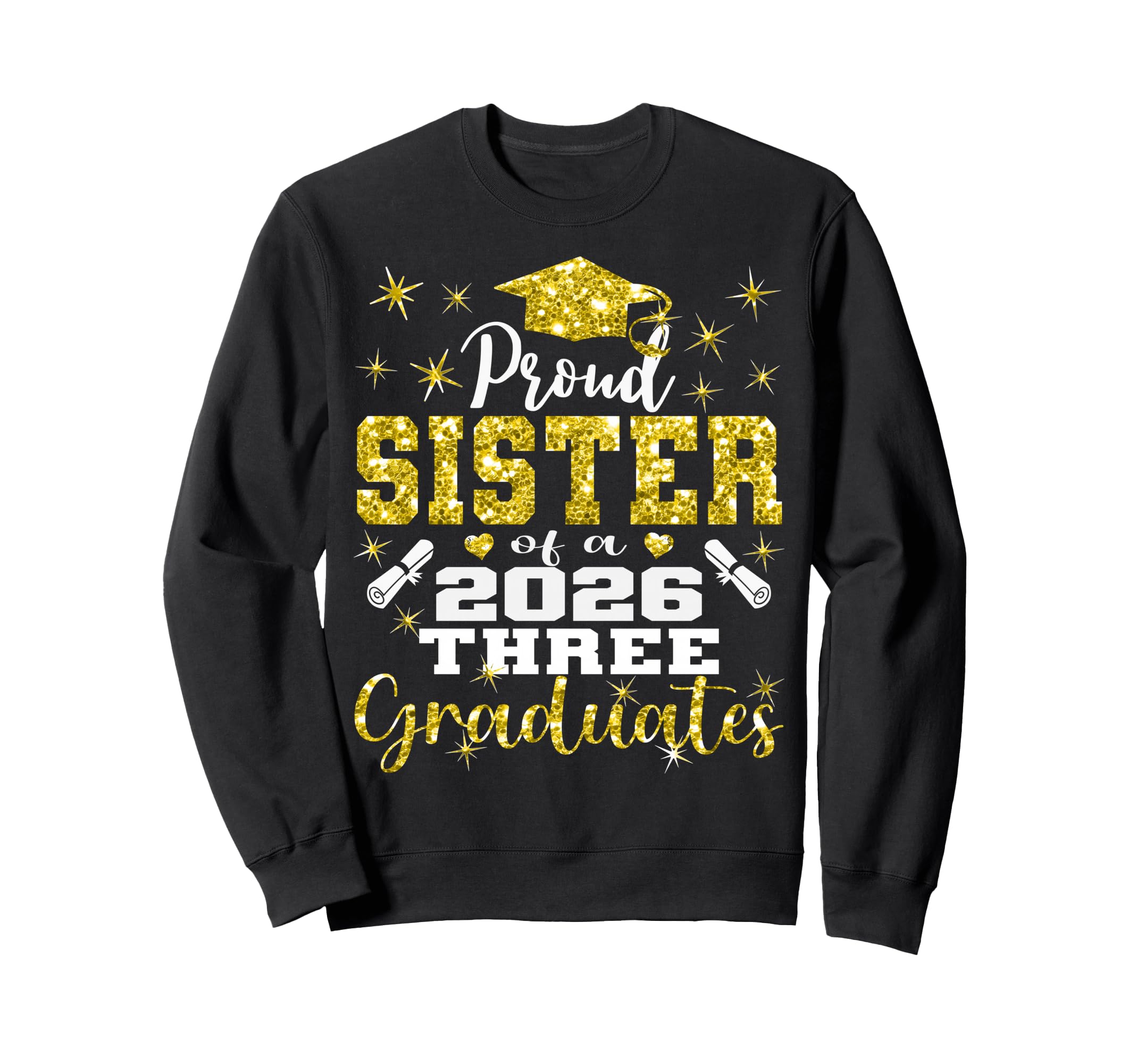 Proud Sister Three 2026 Graduates Sweatshirt - Unique Graphic for Adults - T-Shirt, Sweatshirt, Hoodie