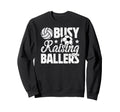 Busy Raising Ballers Volleyball Sweatshirt - Aesthetic Graphic Men Women - T-Shirt, Sweatshirt, Hoodie