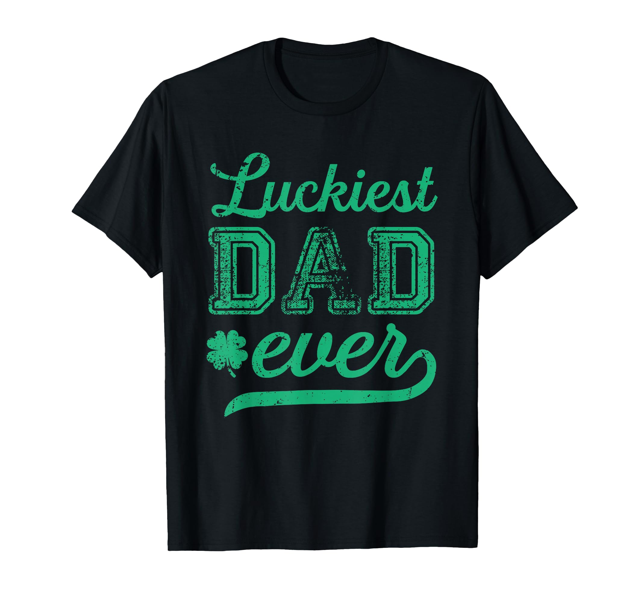 Luckiest Dad Ever Patricks Day T-Shirt - Graphic Print for Adults - T-Shirt, Sweatshirt, Hoodie