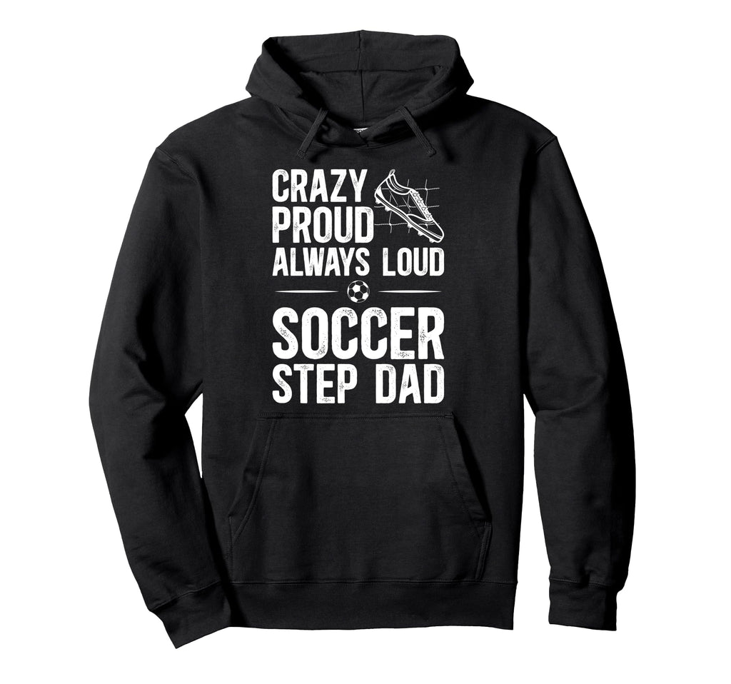 Crazy Proud Soccer Step Dad Soccer Hoodie - Aesthetic Graphic Unisex - T-Shirt, Sweatshirt, Hoodie