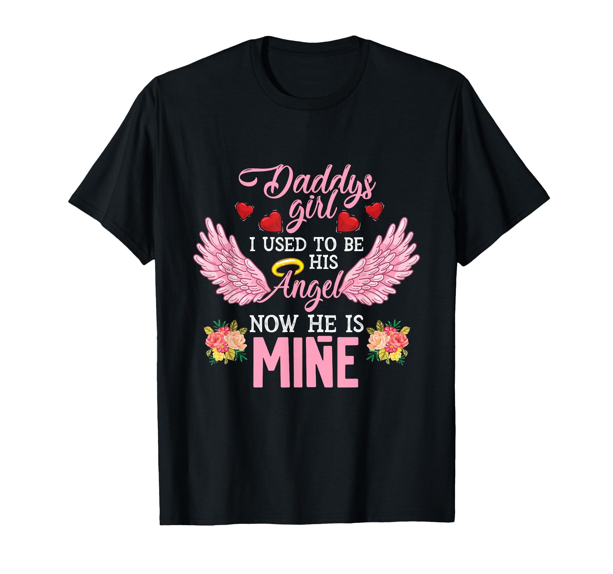 Daddys I Used To Be His Angel Now He T-Shirt - Custom Art Print for Adults - T-Shirt, Sweatshirt, Hoodie