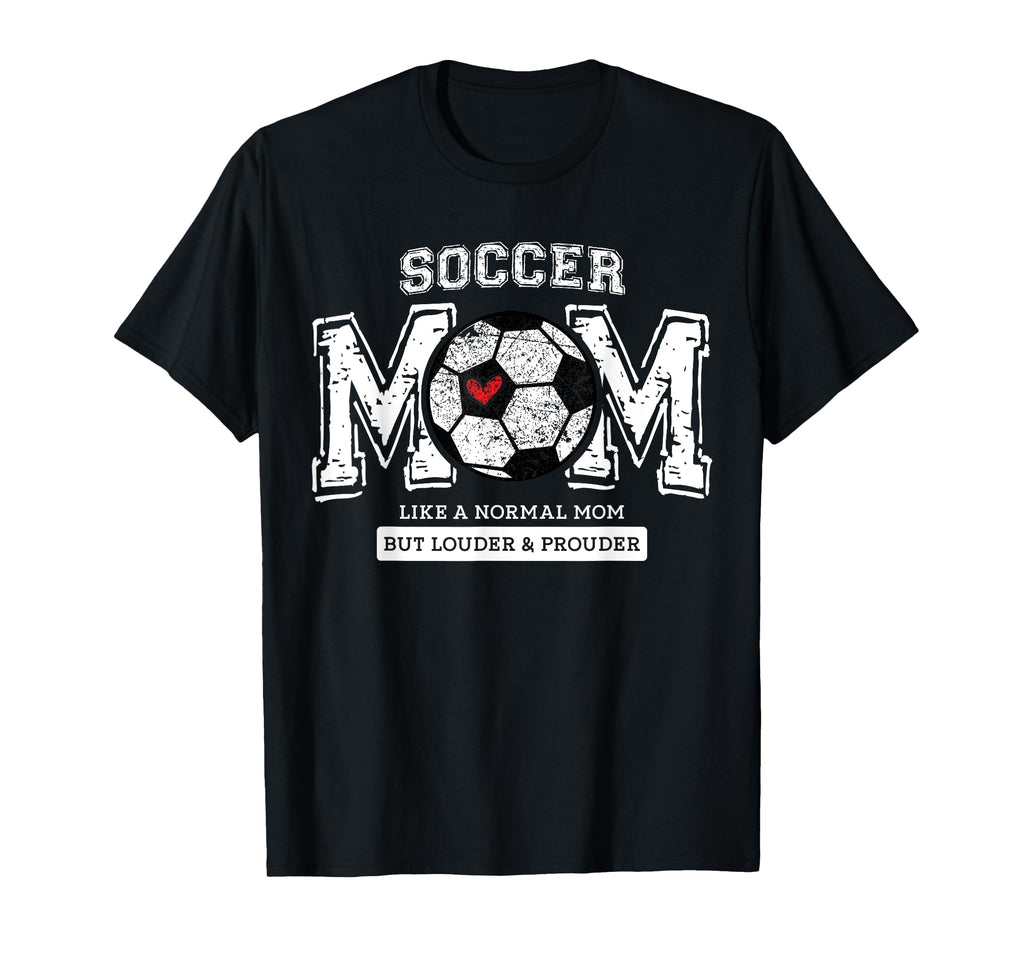 Soccer Mom Like Normal Mom But Louder T-Shirt - Fun Novelty Design Unisex - T-Shirt, Sweatshirt, Hoodie