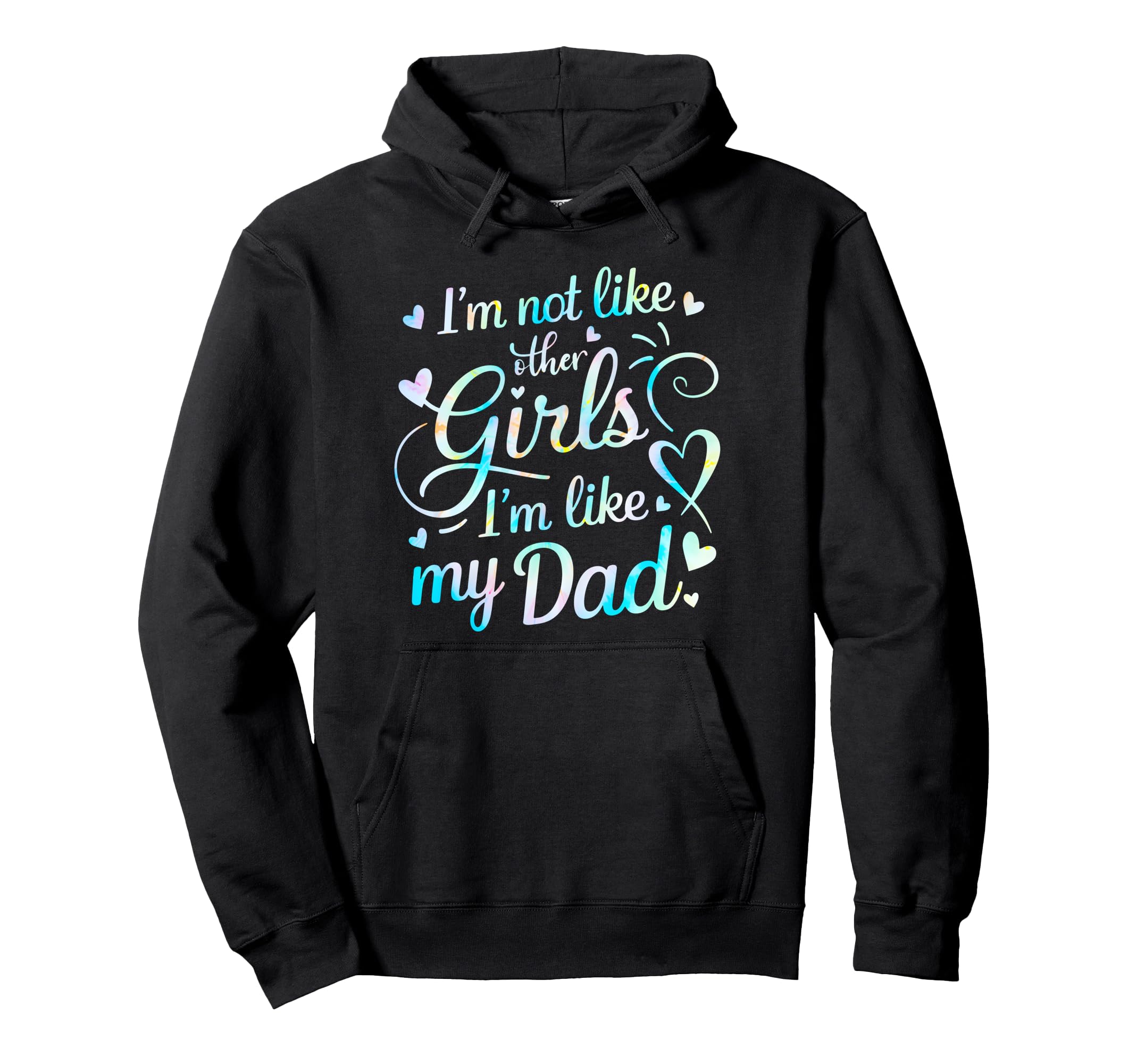 Im Not Like Other Im Like My Dad Fathers Day Hoodie - Graphic Print Unisex - T-Shirt, Sweatshirt, Hoodie