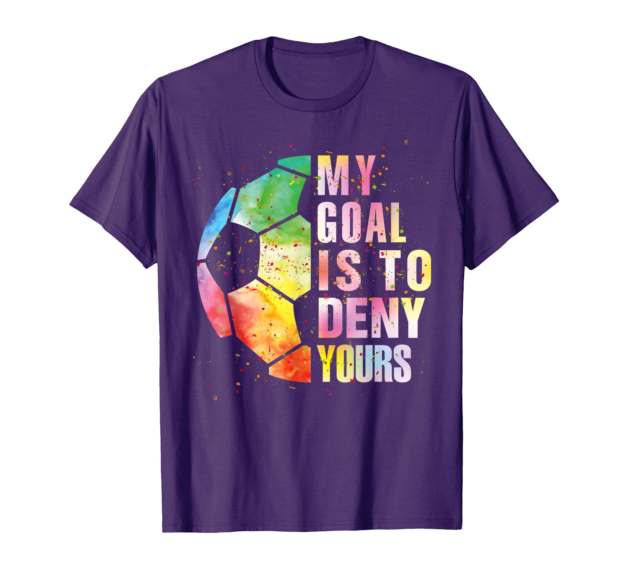 My Goal Is To Deny Yours Soccer Funny T-Shirt - Novelty Apparel Men Women - T-Shirt, Sweatshirt, Hoodie