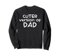 Funny Cuter Version Dad Family Sweatshirt - Novelty Apparel Unisex - T-Shirt, Sweatshirt, Hoodie