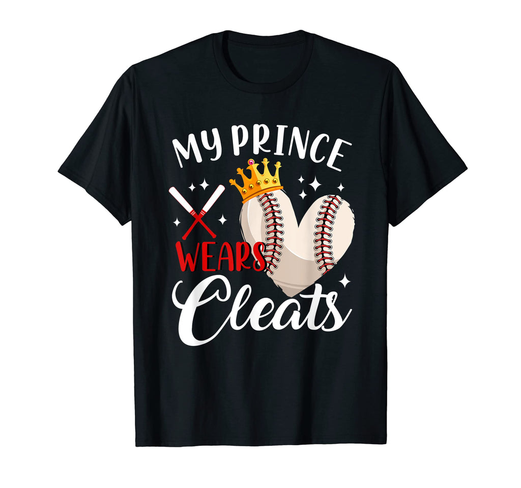 My Prince Wears Cleats Baseball Son T-Shirt - Unique Graphic Unisex - T-Shirt, Sweatshirt, Hoodie