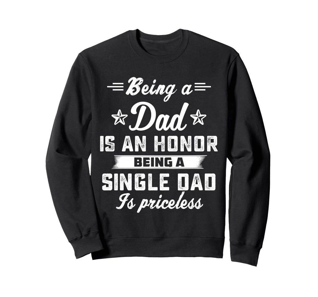 Being Dad Is Honor Singledad Sweatshirt - Fun Novelty Design for Adults - T-Shirt, Sweatshirt, Hoodie