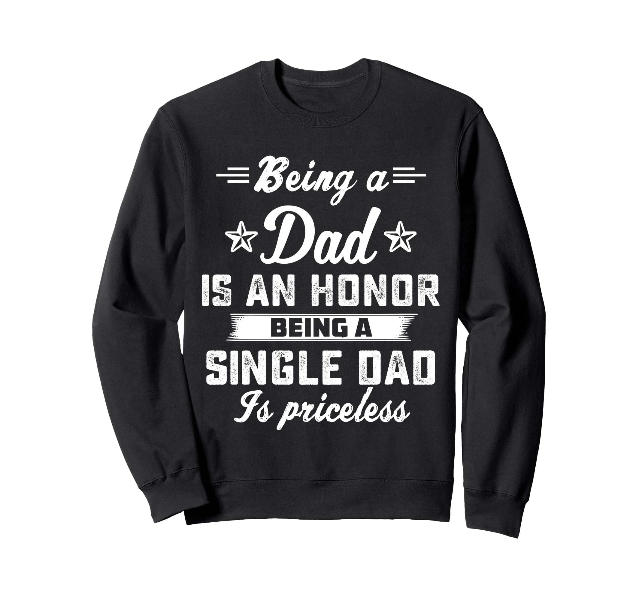 Being Dad Is Honor Singledad Sweatshirt - Fun Novelty Design for Adults - T-Shirt, Sweatshirt, Hoodie