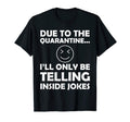 Funny Dad Joke Due To Quarantine T-Shirt - Casual Everyday Wear Men Women - T-Shirt, Sweatshirt, Hoodie