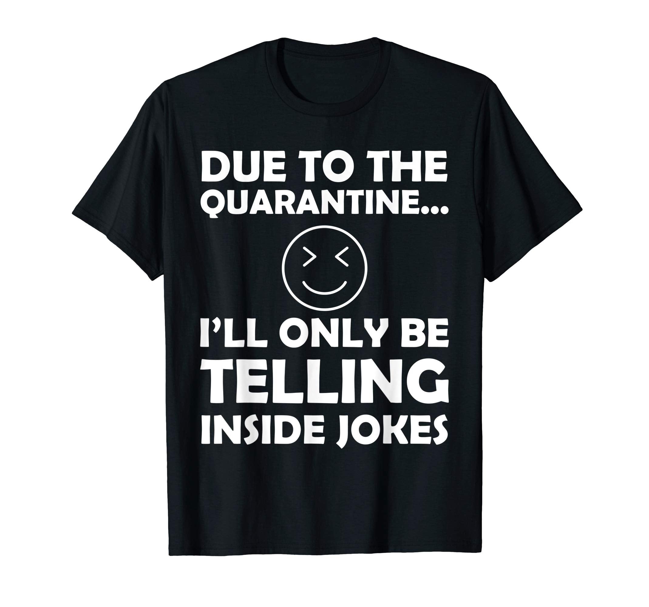 Funny Dad Joke Due To Quarantine T-Shirt - Casual Everyday Wear Men Women - T-Shirt, Sweatshirt, Hoodie