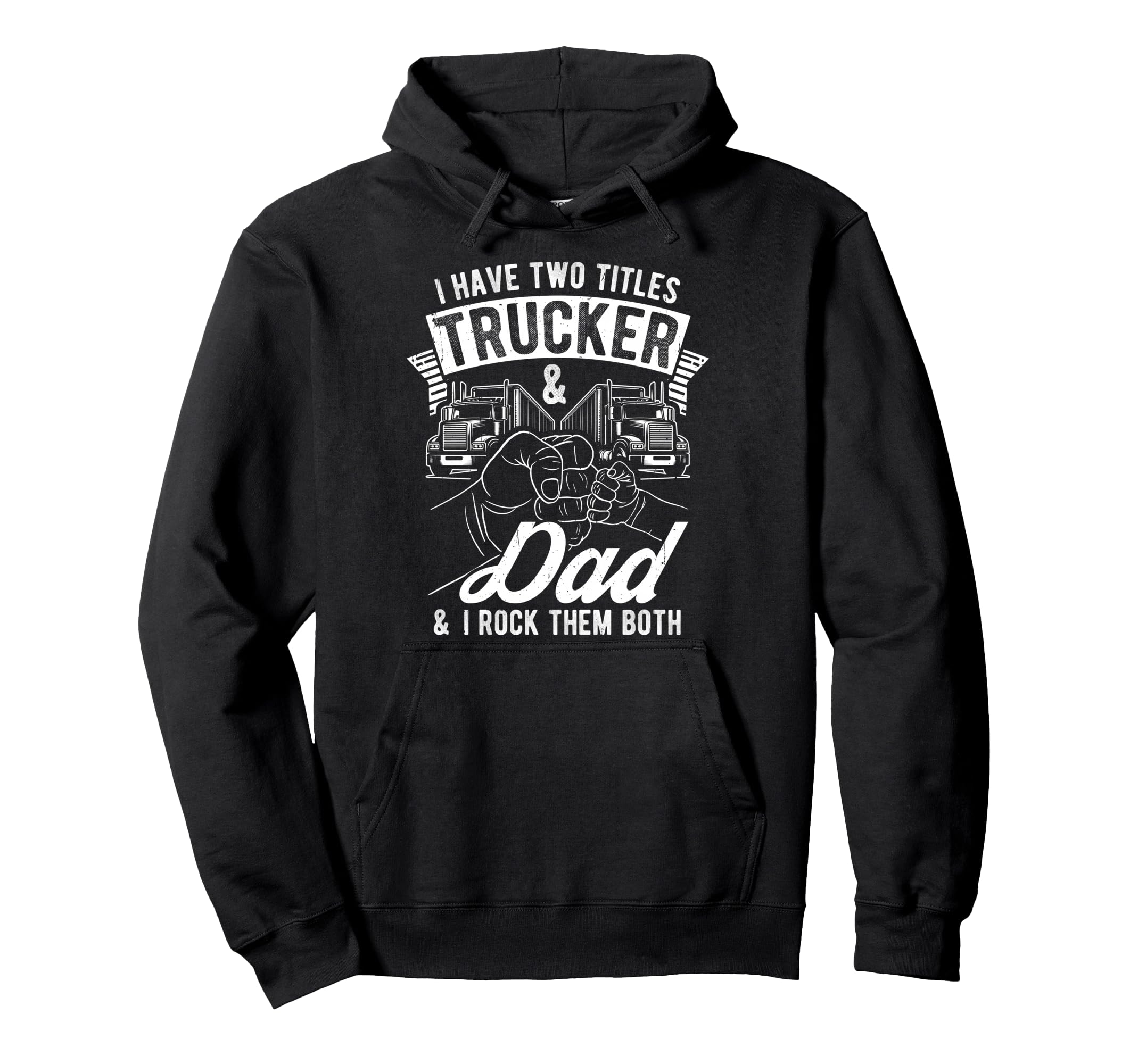 I Have Two Titles Trucker Dad I Rock Them Hoodie - Graphic Print Men Women - T-Shirt, Sweatshirt, Hoodie