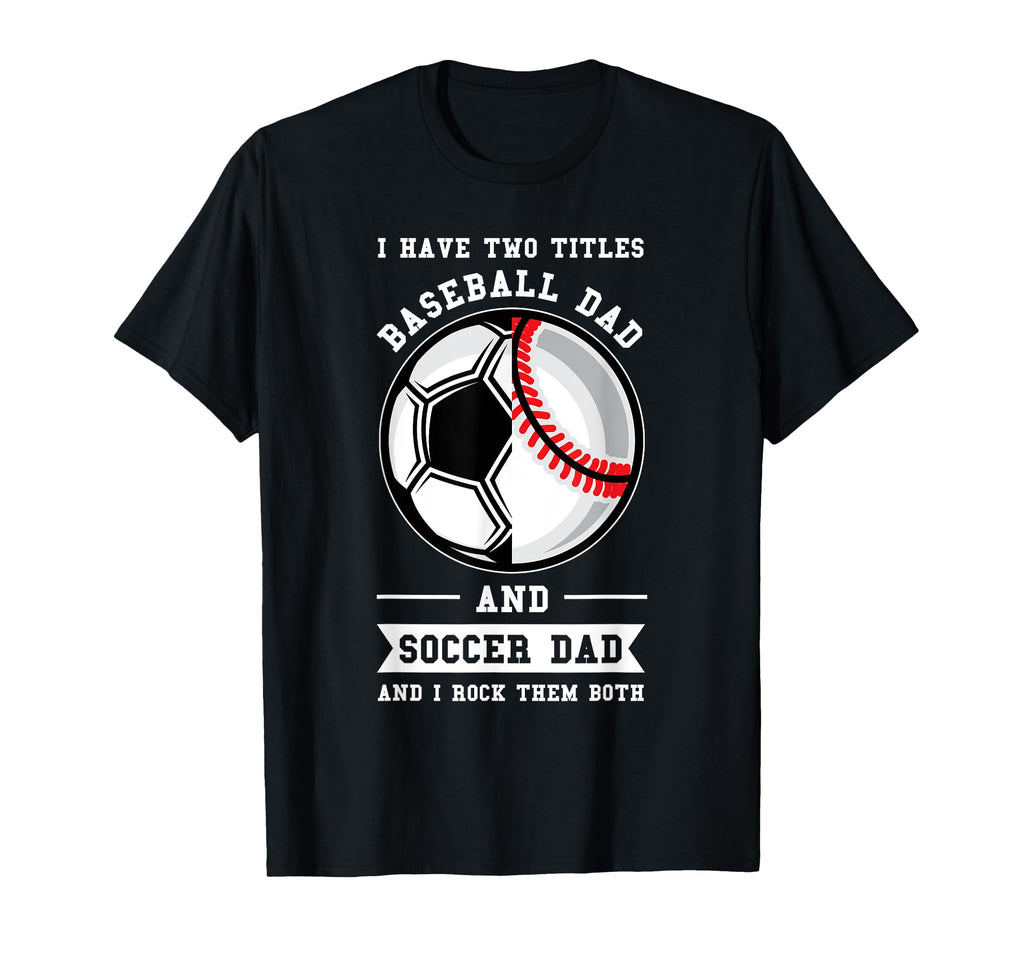 Mens 2 Titles Baseball Dad And Soccer Dad T-Shirt - Graphic Print Unisex - T-Shirt, Sweatshirt, Hoodie