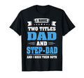 I Have Two Titles Dad And Step Dad Fathers T-Shirt - Graphic Print Unisex - T-Shirt, Sweatshirt, Hoodie