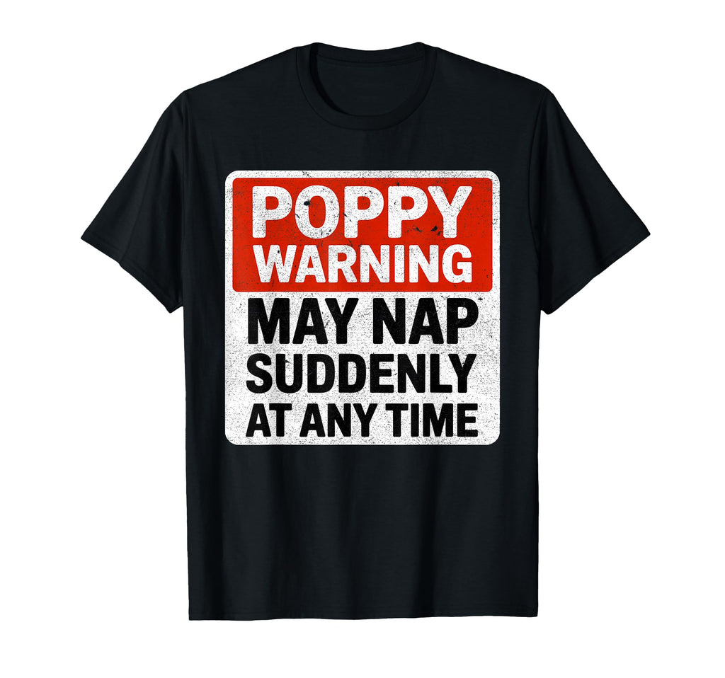 Funny Poppy Warning Sign May Nap T-Shirt - Fun Novelty Design for Adults - T-Shirt, Sweatshirt, Hoodie